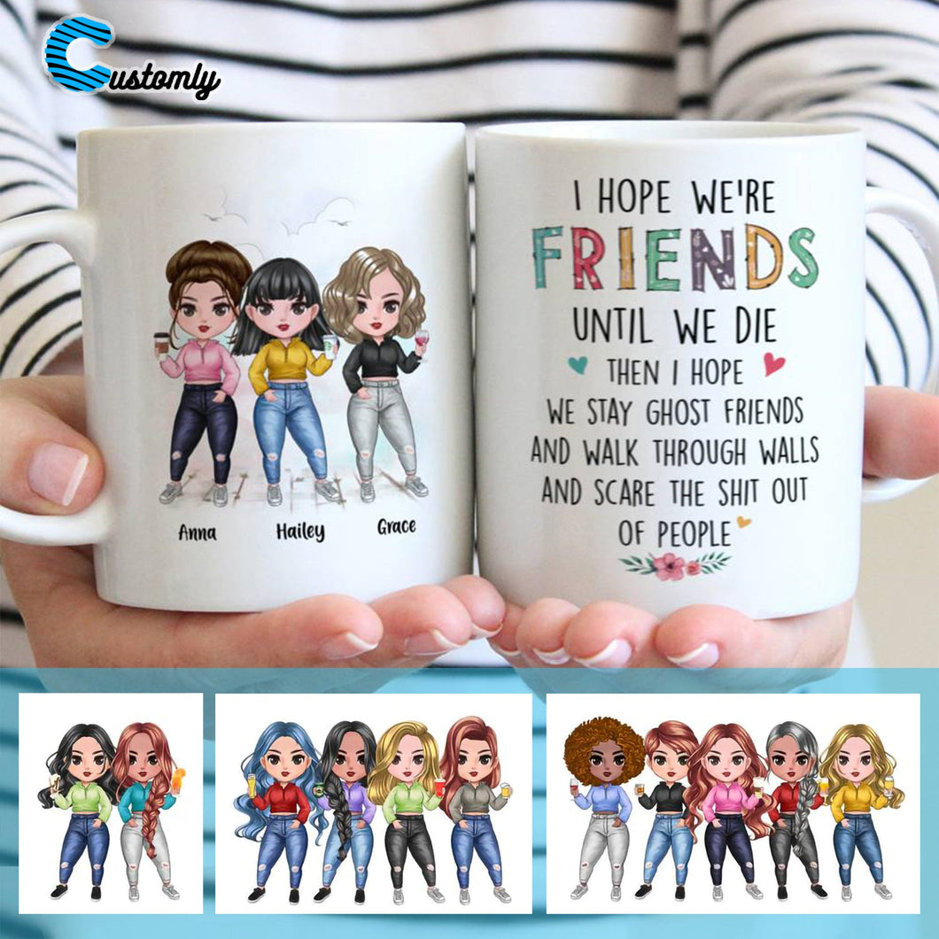 Up to 7 Girls - I Hope We're Friends Until We Die - Personalized Mug