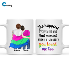 Load image into Gallery viewer, The Happiest I&#39;ve Ever Felt Was That Moment When I Discovered You Loved Me Too LGBT Personalized Mug
