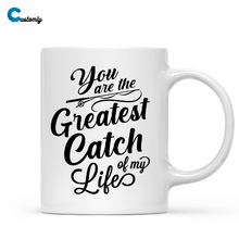 Load image into Gallery viewer, You Are The Greatest Catch Of My Life Customized Fishing Couple Mug

