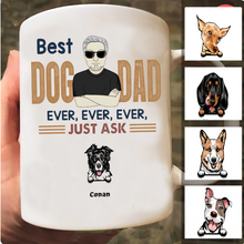 Load image into Gallery viewer, &quot;Best Dog Dad ever ever ever just ask&quot; - Personalized Mug
