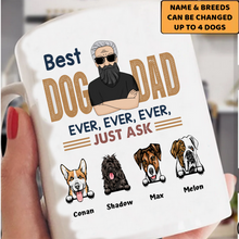 Load image into Gallery viewer, &quot;Best Dog Dad ever ever ever just ask&quot; - Personalized Mug
